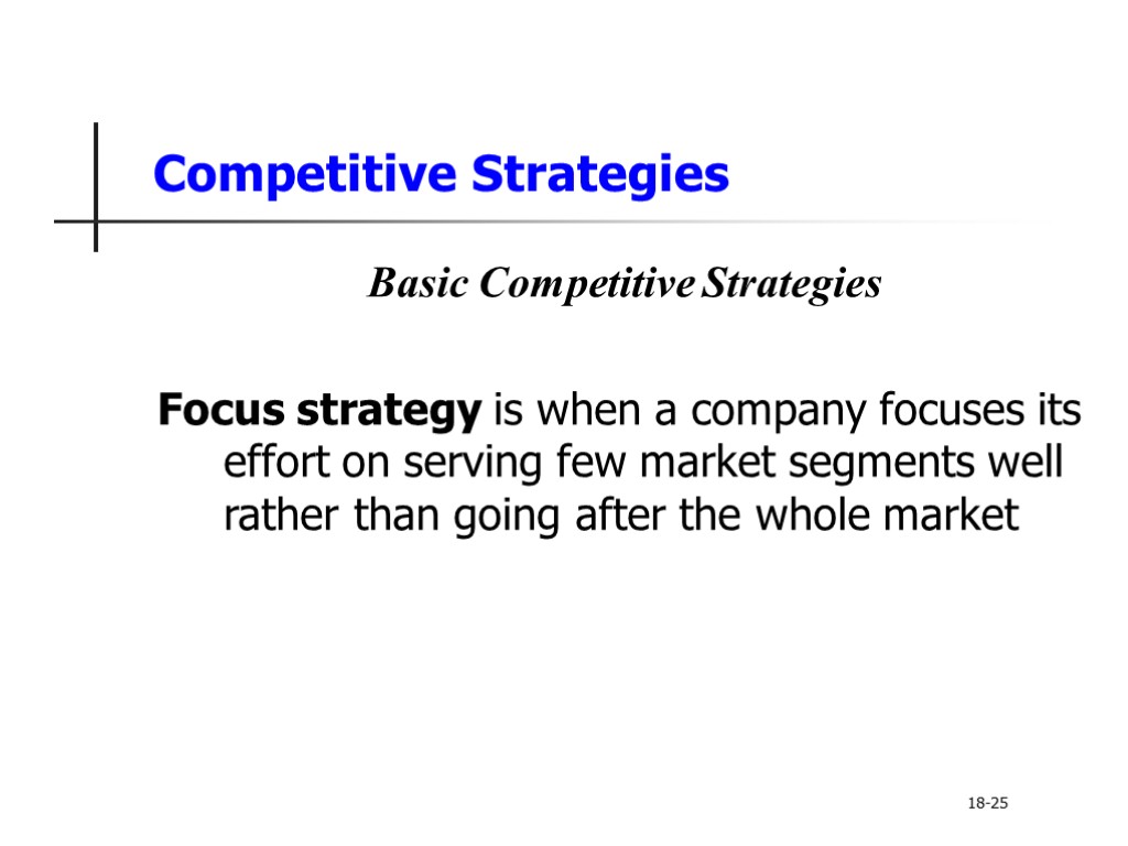 Competitive Strategies Basic Competitive Strategies Focus strategy is when a company focuses its effort